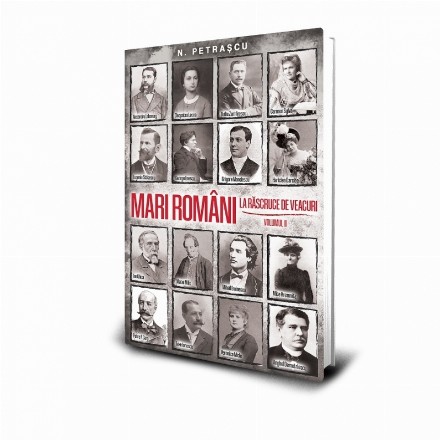 Mari români la răscruce de veacuri - Vol. 2 (Set of:Mari români la răscruce de veacuriVol. 2)