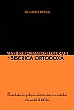 Marii reformatori luterani si Biserica Ortodoxa. Contributii la tipologia relatiilor luterano-ortodoxe din secolul al XVI-lea