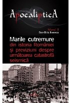 Marile cutremure din istoria Romaniei si previziuni despre urmatoarea catastrofa seismica. Volumul II