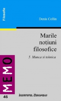 Marile notiuni filosofice 5. Munca si tehnica