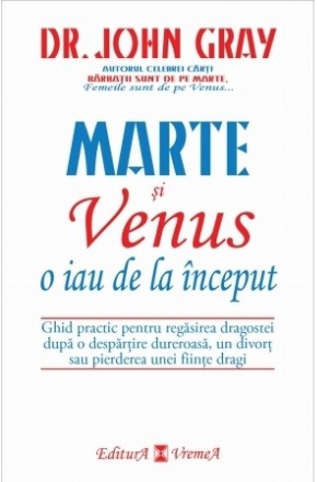 Marte si Venus o iau de la inceput. Ghid practic pentru regasirea dragostei dupa o despartire dureroasa, un divort sau pierderea unei persoane dragi