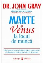 Marte si Venus la locul de munca. Ghid practic pentru imbunatatirea comunicarii si obtinerea rezultatelor la l