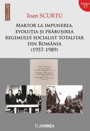 Martor la impunerea, evoluţia şi prăbuşirea regimului socialist totalitar din România : (1957-1989)