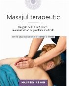 Masajul terapeutic: Un ghid de la A la Z pentru mai mult de 40 de probleme medicale