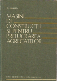 Masini de constructii si pentru prelucrarea agregatelor