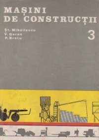 Masini de constructii, Volumul al III-lea, Constructia, calculul si incercarea masinilor pentru lucrari de beton si mortar