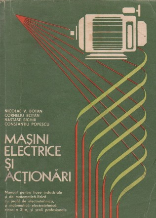 Masini electrice si actionari, Manual pentru licee industriale si matematica-fizica (Meseriile electrician si electromecanic), Clasa a XI-a, si scoli profesionale