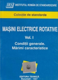 Masini electrice rotative. Volumul I - Conditii generale. Marimi caracteristice