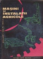 Masini si instalatii agricole - Manual pentru scolile profesionale de mecanici agricoli, Anul III