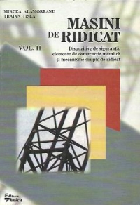 Masini de ridicat, Volumul al II-lea - Dispozitive de siguranta, elemente de constructie metalica si mecanisme simple de ridicat