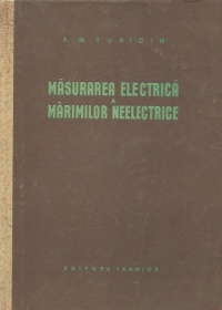 Masurarea electrica a marimilor neelectrice (traducere din limba rusa dupa editia a doua prelucrata)