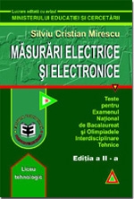 Masurari electrice si electronice. Teste pentru Examenul National de Bacalaureat si Olimpiadele Interdisciplinare Tehnice (editia a II-a)