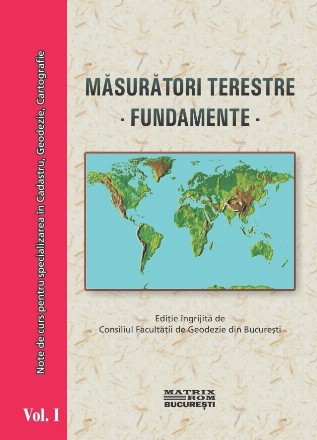 Masuratori terestre. Fundamente. Vol.1+2+3. Note de curs pentru specializarea in Cadastru, Geodezie, Cartografie