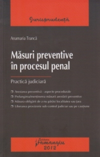 Masuri preventive in procesul penal. Practica juridica