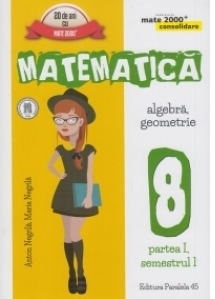 Mate 2000 Consolidare - Matematica. Algebra, Geometrie. Clasa a VIII-a. Partea I, semestrul I (Editia a V-a, revizuita - Anul scolar 2016-2017)