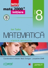 MATE 2000 INITIERE. MATEMATICA. ALGEBRA, GEOMETRIE. CLASA A VIII-A. PARTEA II (ANUL SCOLAR 2012-2013)