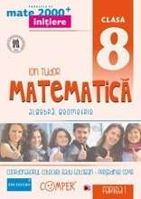 MATE 2000 INITIERE - MATEMATICA. ALGEBRA, GEOMETRIE. CLASA A VIII-A. PARTEA I (Editia a II-a)