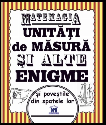 Matemagia - Unitati de masura si alte enigme si povestile din spatele lor