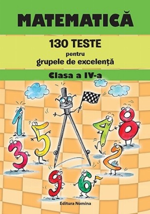 Matematică : 130 teste pentru grupele de excelenţă,clasa a IV-a