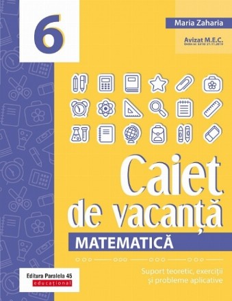 Matematică. Caiet de vacanță. Suport teoretic, exerciții și probleme aplicative. Clasa a VI-a