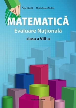 Matematică - clasa a VIII-a : formule, exerciţii recapitulative, modele de teste cu rezolvări pentru Evaluarea Naţională