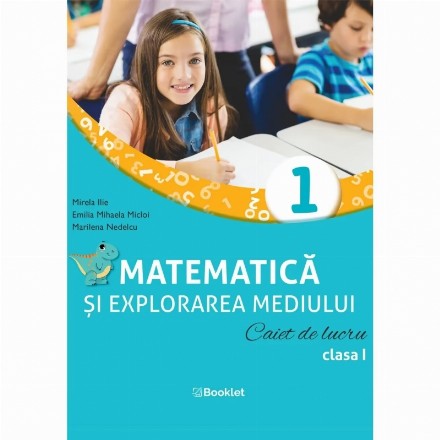 Matematică şi explorarea mediului : caiet de lucru,clasa I