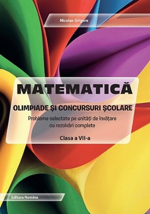 Matematică - olimpiade şi concursuri şcolare : clasa a VII-a,probleme selectate pe unităţi de învăţare cu rezolvări complete