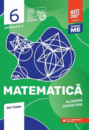 Matematica. Algebra, geometrie. Clasa a VI-a, partea a II-a. Mate 2000 - Initiere (Editia a VI-a, anul scolar 2022-2023)