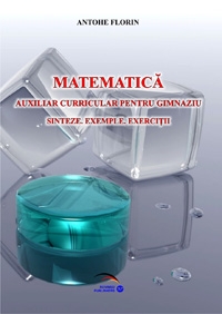 Matematica. Auxiliar curricular pentru gimnaziu. Sinteze, exemple, exercitii