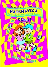 Matematica - Caiet de teme pentru acasa. Clasa I, semestrul I