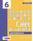 Matematica. Caiet de vacanta. Suport teoretic, exercitii si probleme aplicative. Clasa a VI-a