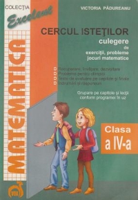 Matematica - Cercul istetilor - culegere clasa a IV-a