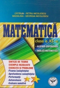 Matematica clasa a XI-a. Algebra superioara. Analiza matematica - Sinteze de teorie, exemple rezolvate, exercitii si probleme