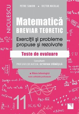 Matematica, clasa a XI-a. Breviar teoretic. Exercitii si probleme propuse si rezolvate. Teste de evaluare.Filiera tehnologica, toate calificarile profesionale