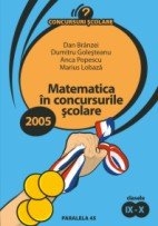 MATEMATICA IN CONCURSURILE SCOLARE 2005. CLASELE IX-X