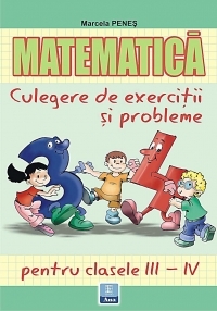 Matematica - culegere de exercitii si probleme pentru clasele III-IV