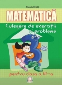 Matematica. Culegere de exercitii si probleme pentru clasa a III-a