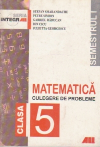 MATEMATICA. CULEGERE DE PROBLEME PENTRU CLASA a 5-a (Semestrul I)