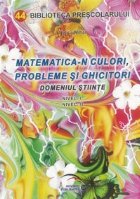 Matematica-n culori, probleme si ghicitori Domeniul stiinte Nivel: I Nivel:II