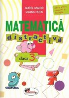 Matematica distractiva. Clasa a III-a, editia a III-a revizuita si adaugita