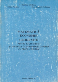 Matematica.Economie.Geografie pentru Bacalaureat si Admiterea in invatamantul superior cu profil economic