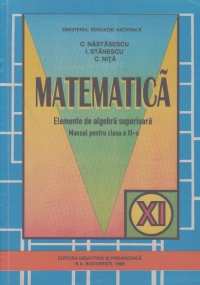 Matematica. Elemente de algebra superioara. Manual clasa a XI-a