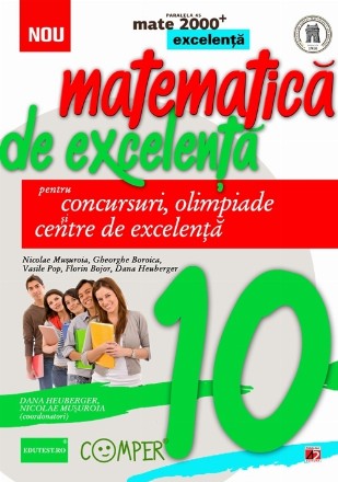 MATEMATICA DE EXCELENTA. PENTRU CONCURSURI, OLIMPIADE SI CENTRELE DE EXCELENTA. CLASA A X-A