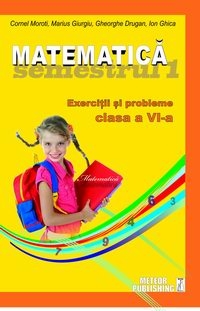 Matematica. Exercitii si probleme. Clasa a VI-a, semestrul I 2012-2013