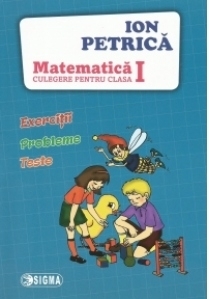 Matematica. Exercitii, probleme, teste. Culegere pentru clasa I