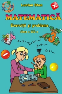 Matematica - exercitii si probleme pentru clasa a III-a