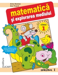 Matematica si explorarea mediului. Clasa I. Semestrul I