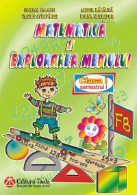 Matematica si explorarea mediului. Clasa I, semestrul I