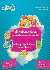 Matematica si explorarea mediului - Clasa pregatitoare, semestrul I. Auxiliar interdisciplinar