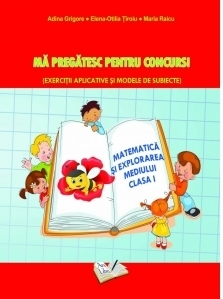 Matematica si explorarea mediului. Ma pregatesc pentru concurs! Clasa I